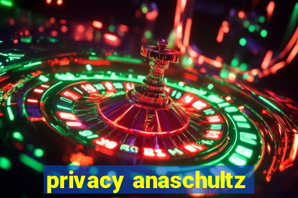 privacy anaschultz